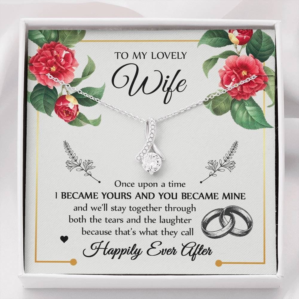 To My Lovely Wife Necklace - One UponA Time I Became Yours And You Became Mine And We'll Stay Together