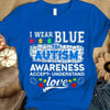 Autism Acceptance Awareness Shirt, I Wear Blue Understand Love, Puzzle Piece