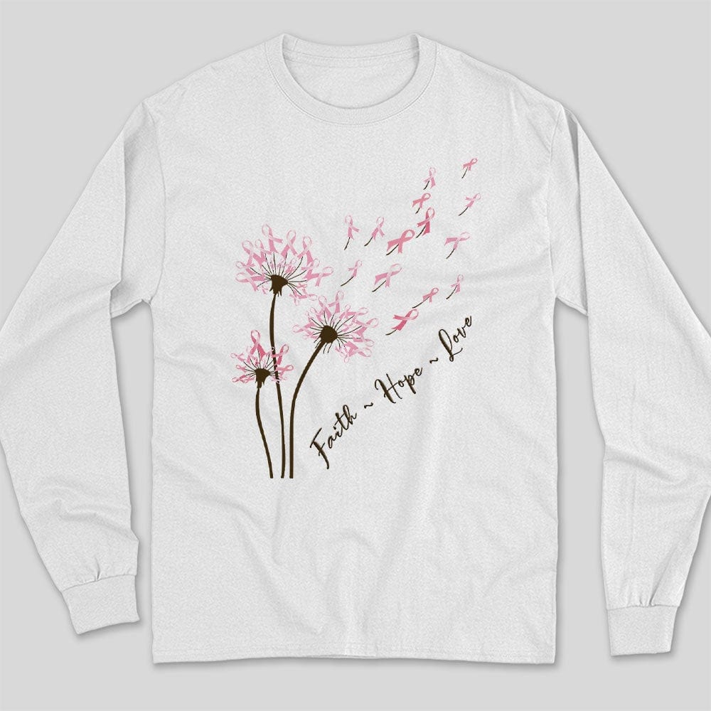 Dandelion Faith Hope Love Breast Cancer Awareness Long Sleeve Shirts