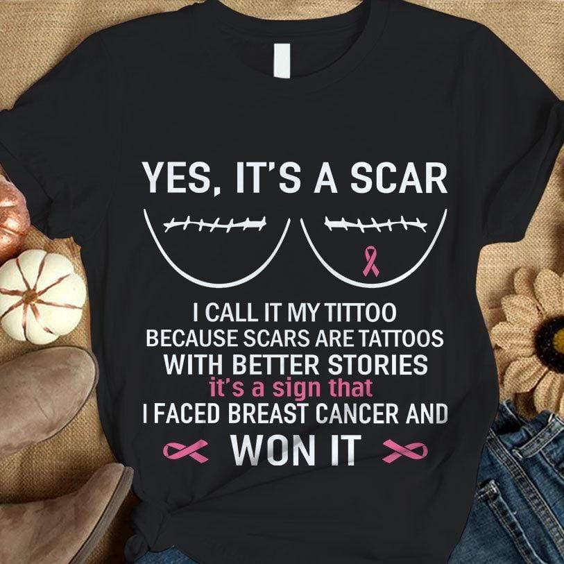 Yes It's A Scar I Faced Breast Cancer And Won It, Breast Cancer Sayings Awareness T Shirt