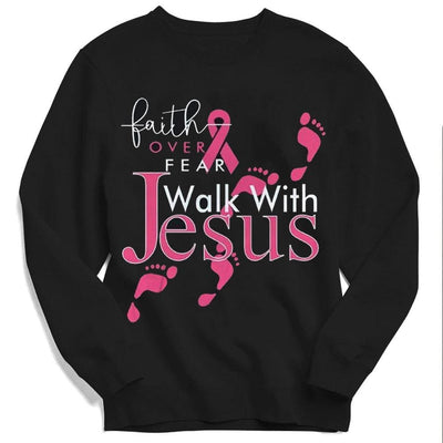 Faith Over Fear Walk With Jesus, Pink Ribbon Breast Cancer Hoodie, Shirt