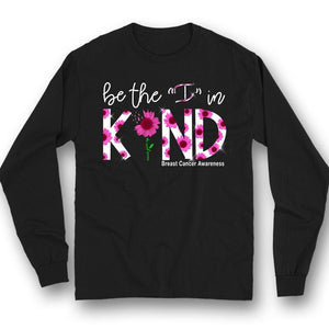 Be The I In Kind, Pink Ribbon Sunflower, Breast Cancer Sayings Awareness Shirt