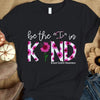 Be The I In Kind, Pink Ribbon Sunflower, Breast Cancer Sayings Awareness Shirt
