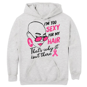 Breast Cancer Survivor Shirts I'm Too Sexy For My Hair With Pink Ribbon Woman