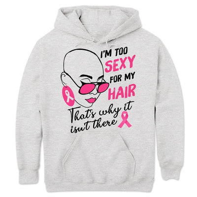 Breast Cancer Survivor Shirts I'm Too Sexy For My Hair With Pink Ribbon Woman