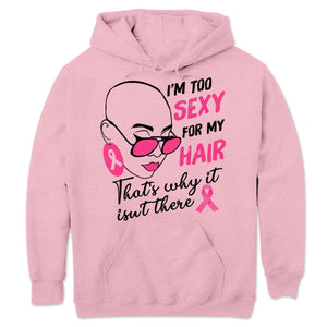 Breast Cancer Survivor Shirts I'm Too Sexy For My Hair With Pink Ribbon Woman