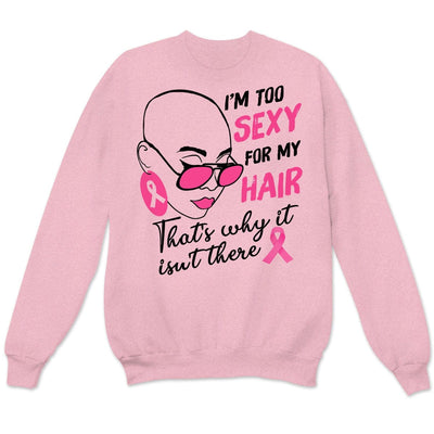 Breast Cancer Survivor Shirts I'm Too Sexy For My Hair With Pink Ribbon Woman