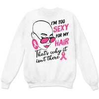 Breast Cancer Survivor Shirts I'm Too Sexy For My Hair With Pink Ribbon Woman