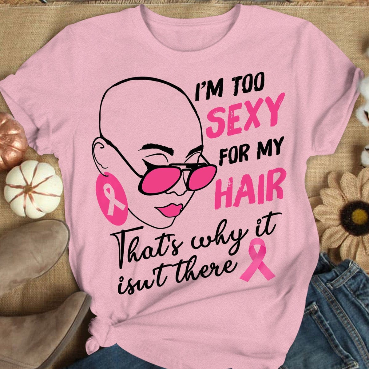 Breast Cancer Survivor Shirts I'm Too Sexy For My Hair With Pink Ribbon Woman