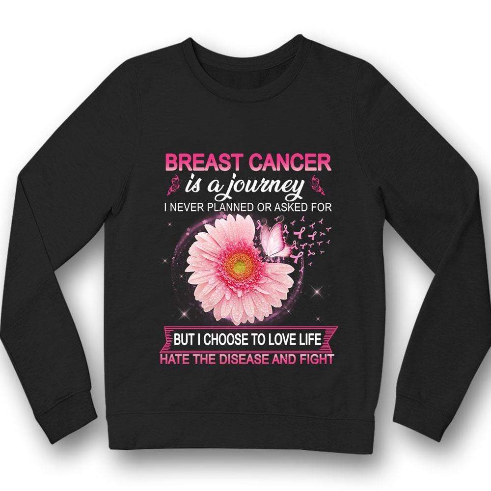 Breast Cancer Is A Journey I Never Planned But I Choose To Love Life & Fight Hoodie, Shirt