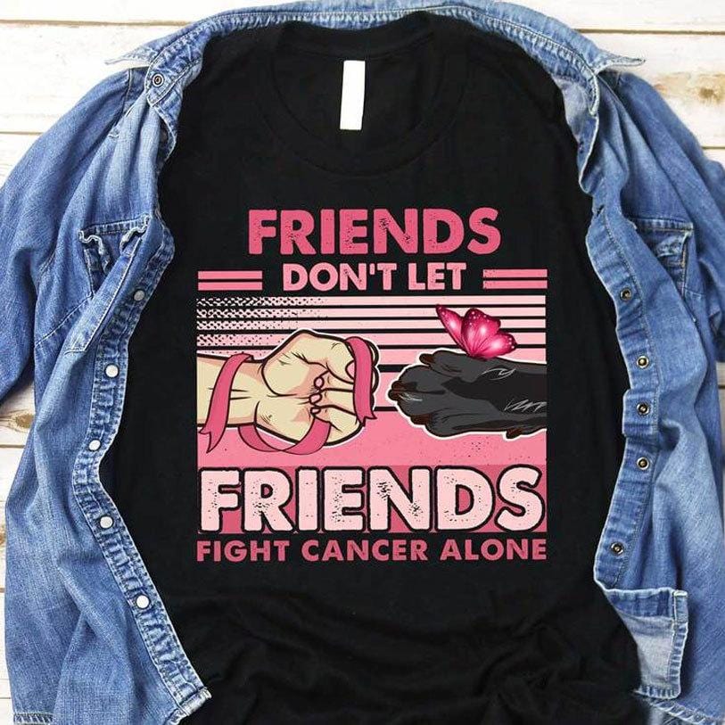 Friends Don't Let Friends Fight Cancer Alone, Breast Cancer Shirts