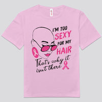 I'm Too Sexy For My Hair That's Why It Isn't There, Breast Cancer Shirt
