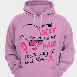 I'm Too Sexy For My Hair That's Why It Isn't There, Breast Cancer Shirt