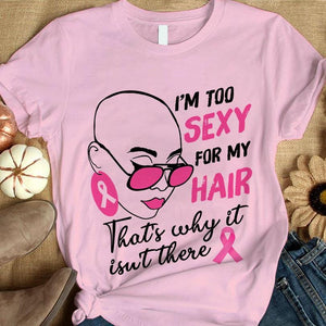 I'm Too Sexy For My Hair Pink Ribbon Woman Breast Cancer Survivor Hoodie, Shirts