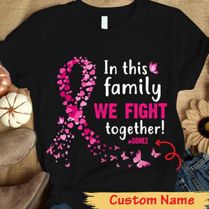 Personalized Breast Cancer Awareness Shirt, In Family We Fight Together, Butterfly Ribbon