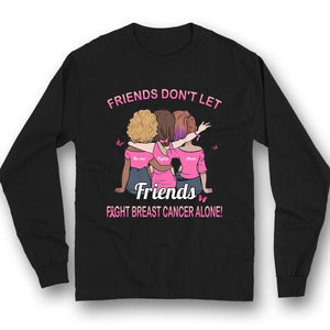 Breast Cancer Awareness Support Shirt, Don't Let Friends Fights Alone Woman