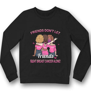 Breast Cancer Awareness Support Shirt, Don't Let Friends Fights Alone Woman