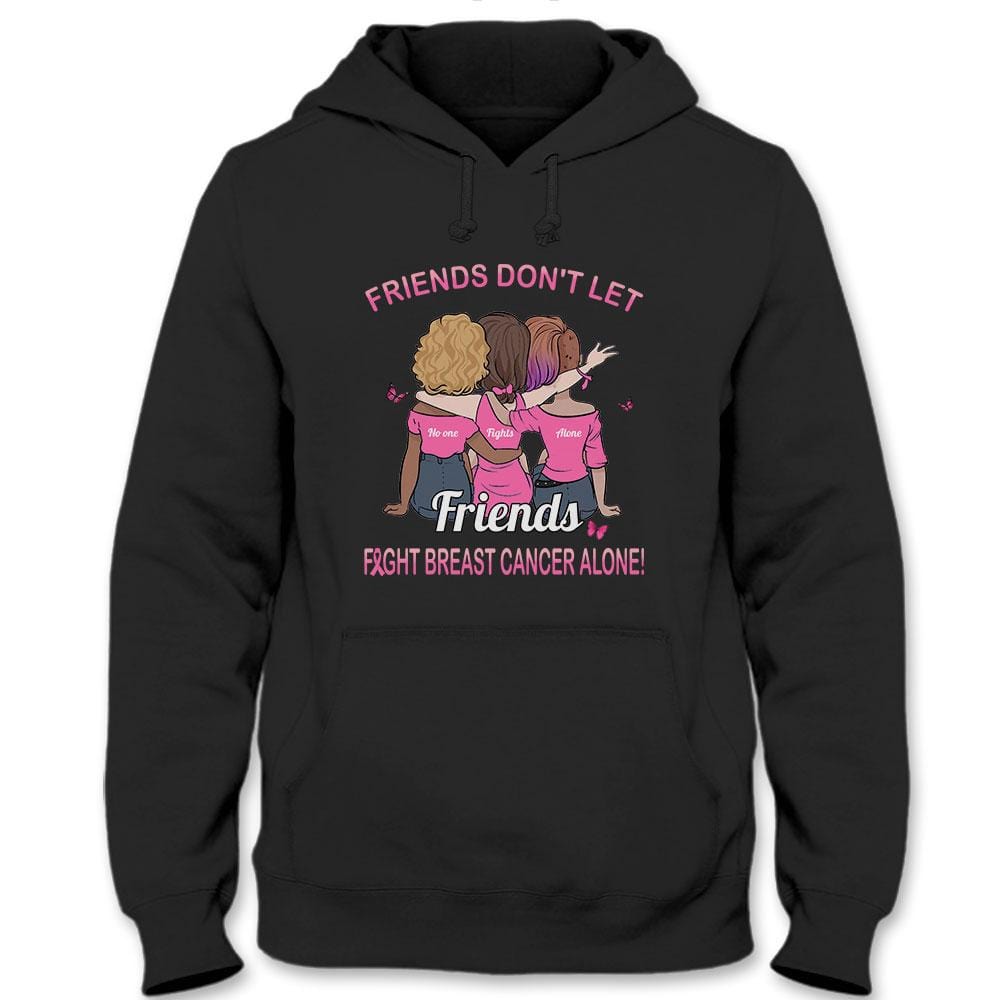 Breast Cancer Awareness Support Shirt, Don't Let Friends Fights Alone Woman