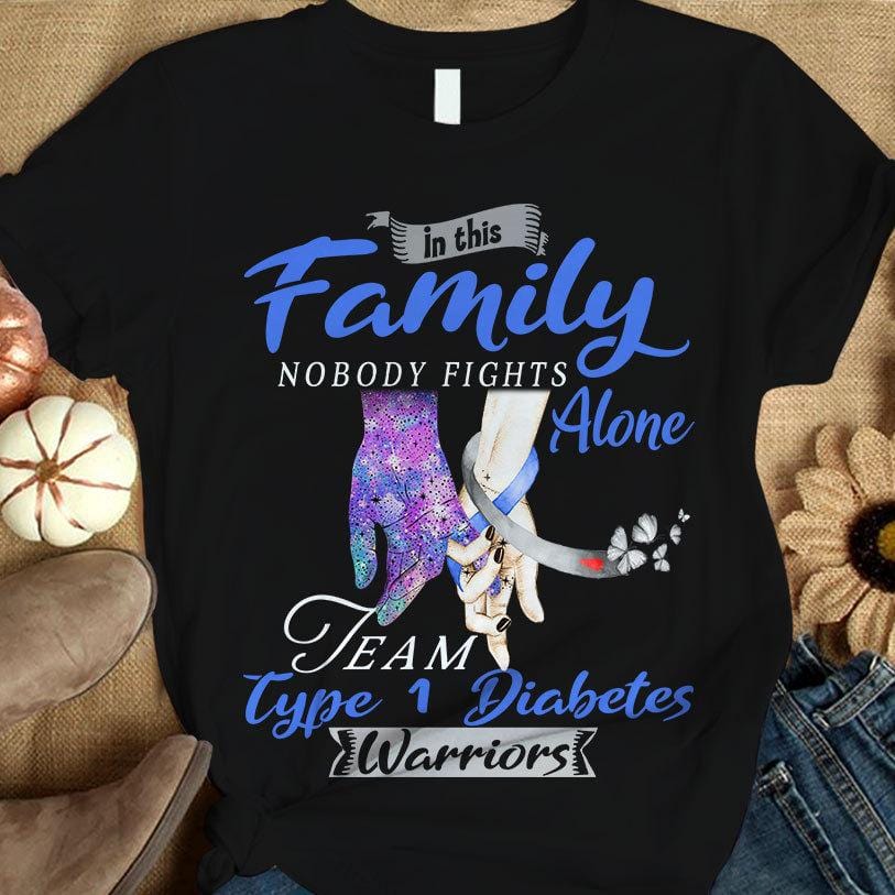 In Family Nobody Fights Alone, Type 1 Diabetes Awareness Warrior Team Shirt