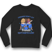 Diabetes Awareness Support Shirt, Don't Let Friends Fights Alone Woman