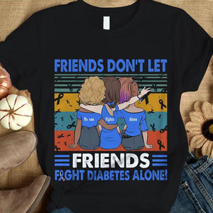 Diabetes Awareness Support Shirt, Don't Let Friends Fights Alone Woman