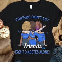 Diabetes Awareness Support Shirt, Don't Let Friends Fights Alone Woman