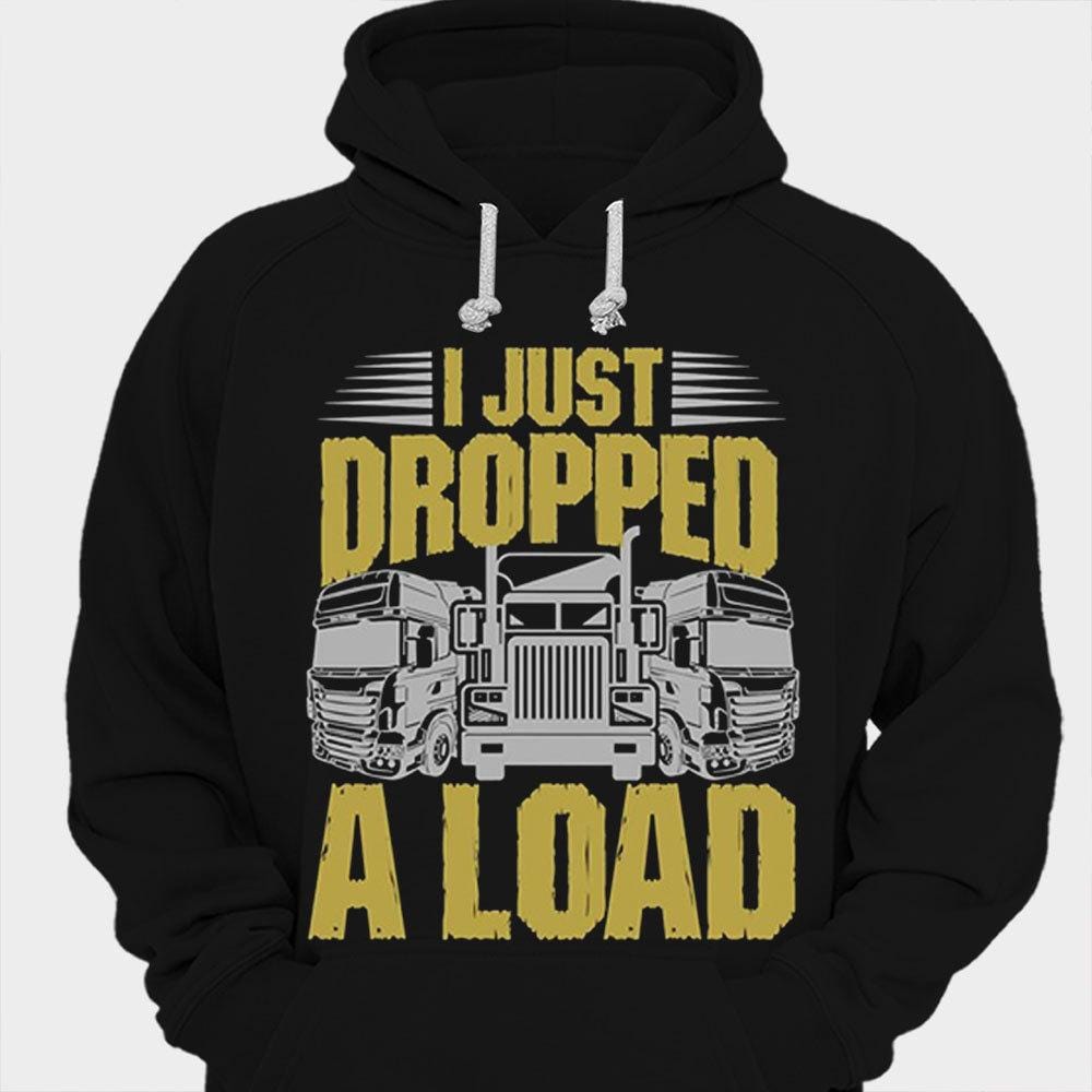 Just Dropped A Load Trucker Shirts