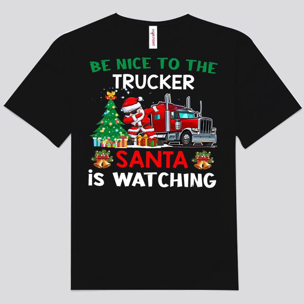 Be Nice To The Trucker Santa Is Watching Christmas Shirts