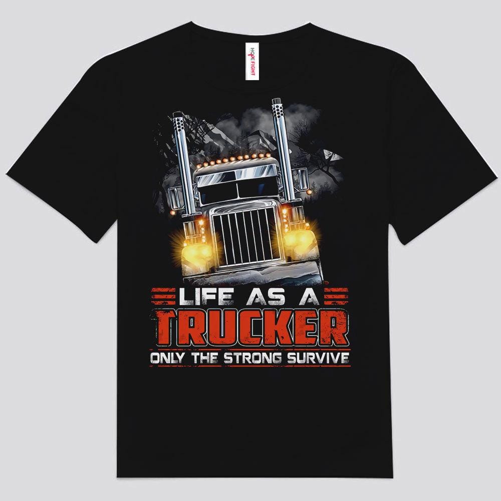 Life As A Trucker Only The Strong Survive Shirts