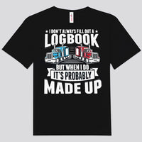 I Don't Always Fill Out A Logbook But When I Do It Probably Made Up Trucker Shirts