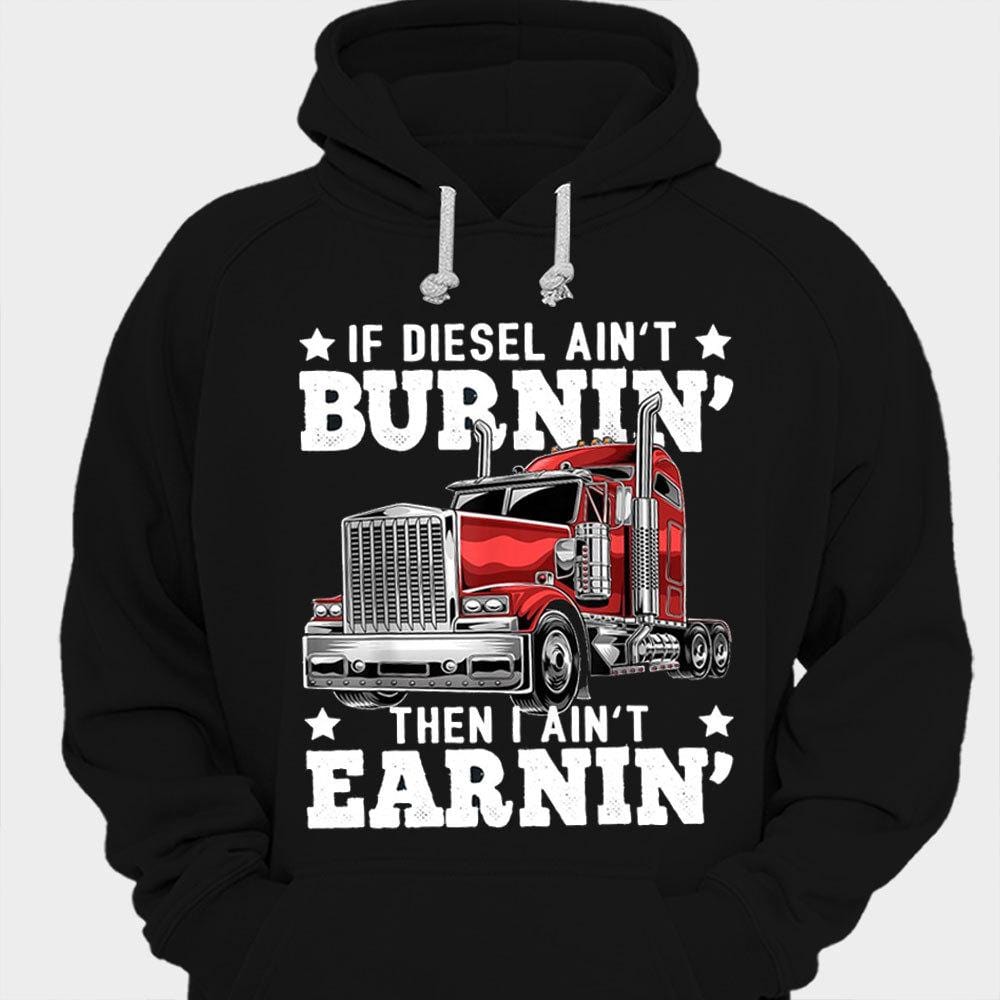 If Diesel Ain't Burning Then I Ain't Earning Trucker Shirts