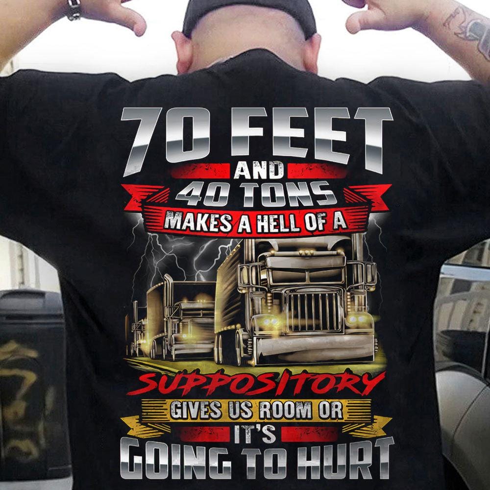 70 Feet And 40 Tons Makes A Hell Of A Suppository Trucker Shirts