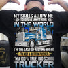 My Skills Allow Me To Drive Anything In The World Trucker Shirts