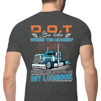 DOT Be Like Where You Headed? Probably Jail After You See My Logbook Trucker Shirts