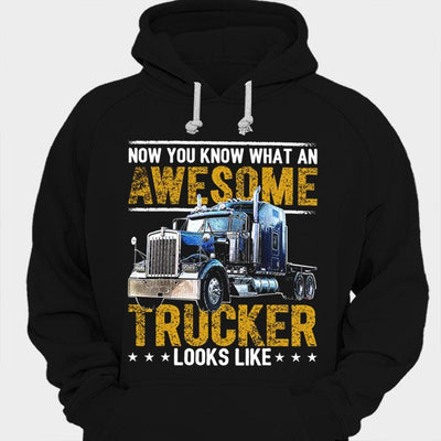 Now You Know What An Awesome Trucker Looks Like Shirts