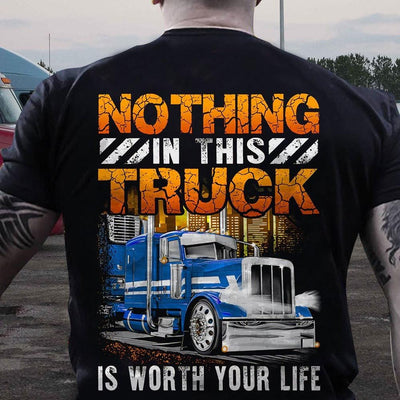 Nothing In This Truck Is Worth Your Life Trucker Shirts