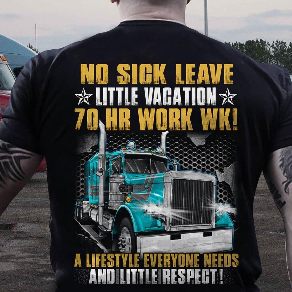 No Sick Leave Little Vacation 70 Hr Work Wk Trucker Shirts