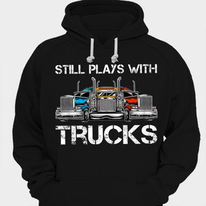 Still Plays With Trucks Trucker Shirts