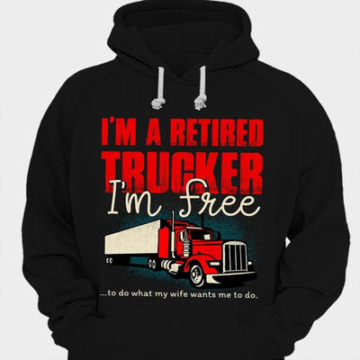 I'm A Retired Trucker I'm Free Shirts