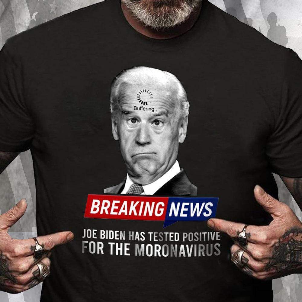 Breaking News Joe Biden Has Tested Positive For Moronavirus Shirts For Trump'fan