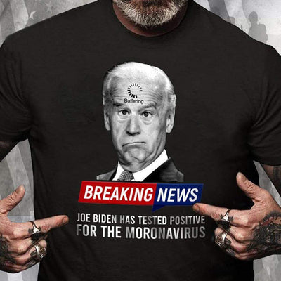 Breaking News Joe Biden Has Tested Positive For Moronavirus Shirts