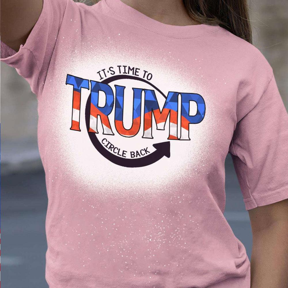 It's Time To Trump Circle Back Shirts For Donald Trump'fan