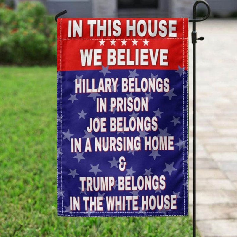 In This House We Believe Trump Belongs In The White House & Garden Flag