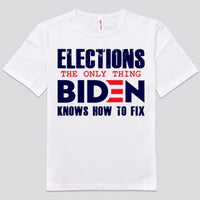 Elections The Only Thing Biden Knows How To Fix Shirts For Donald Trump'fan
