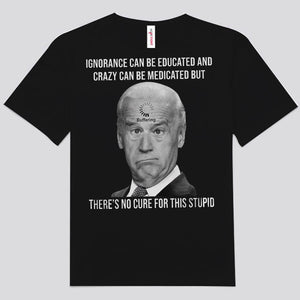 No hay cura para esta estúpida y divertida camiseta de Biden para un fan de Trump