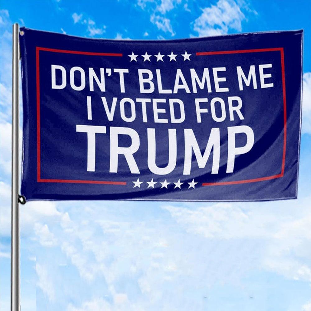 Don't Blame Me I Voted For Trump House & Garden Flag For Trump'fan