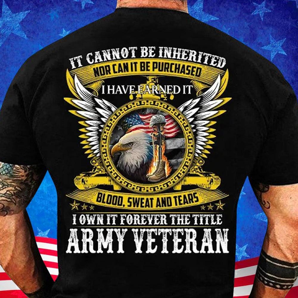 I Have Earned It With My Blood Sweat & Tears Army Veteran Shirts
