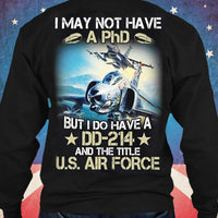 I May Not Have A Phd But I Do Have A Dd 214 & US Airforce, Veteran Shirts