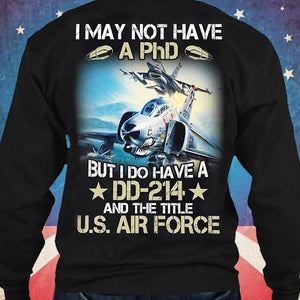 Puede que no tenga un doctorado, pero sí tengo una DD 214 y soy un veterano de la Fuerza Aérea de EE. UU. Sudadera con capucha y camisetas