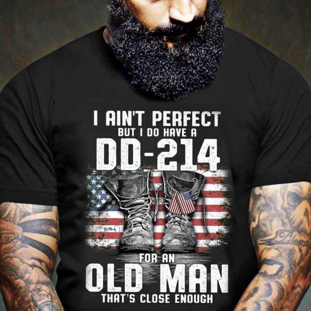 I Ain't Perfect But I Do Have A Dd 214 For An Old Man Veteran Shirts